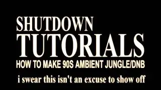 SHUTDOWN Tutorials: How to Make 90s Ambient Jungle/DnB