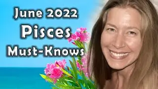 Pisces June 2022 Astrology (Must-Knows) Horoscope Forecast