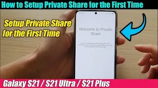 Galaxy S21/Ultra/Plus: How to Setup Private Share for the First Time