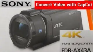 SONY FDR-AX43A How to Convert 4K to Full HD with CapCut.