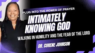 Intimately Knowing God/ Walking In Humility & The Fear of the Lord