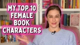 MY TOP 10 FEMALE BOOK CHARACTERS
