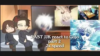 PAST JJK REACT TO EACH OTHER/FUTURE ||2X speed//PART 2//GOJO SATORU|| (read description) 