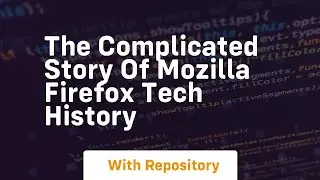 the complicated story of mozilla firefox tech history