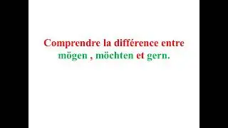 Comprendre la différence entre mögen , möchten et gern.