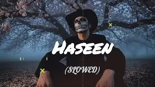 Haseen - Talwinder | [Slowed & Reverb] - Abbu Rhythm