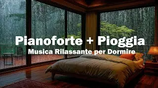 Musica Rilassante con Pioggia e Pianoforte per Dormir &ndash; Sonno Profondo e Pace nella Stanza Calda