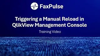 Triggering a Manual Reload in FaxPulse BI's QlikView Management Console