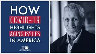 How Covid-19 Highlights Aging Issues in America​ | vitalvoices| College of Public Service | UHD