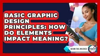 Basic Graphic Design Principles: How Do Elements Impact Meaning? - Design Tool Unlocked