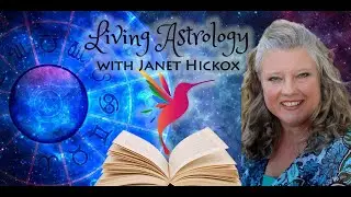 Living Astrology: Weekly Astrology Forecast! with Janet Hickox