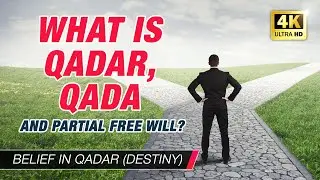Belief in Qadar E03: Qadar (Destiny), Qada (Decree) and Partial Free Will - 4K
