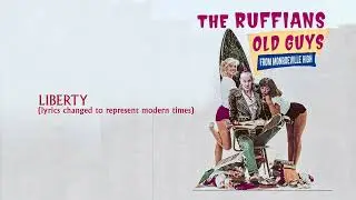 the RUFFIANS - LIBERTY (lyrics changed to represent modern times)