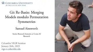 Samuel Ainsworth - Git Re-Basin: Merging Models modulo Permutation Symmetries