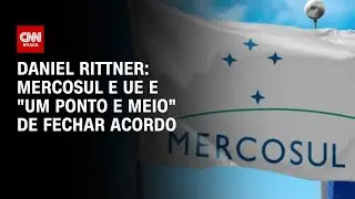 Daniel Rittner: Mercosul e UE e 