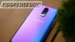 Oppo R17 Pro Review: More Cameras, More Batteries, More Speed