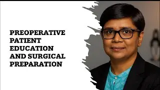 Preoperative Patient Education and Surgical Preparation