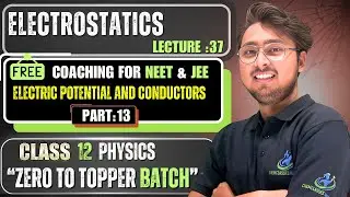 Electrostatics | Lecture :37 | Potential Energy, Dipole Potential, Conductor Cavity & Shielding |