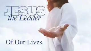 Daily Reflections - Jesus The Leader Of Our Lives - Day 7 - Led Life