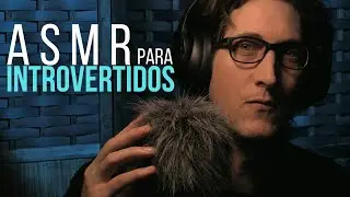 ASMR para INTROVERTIDOS