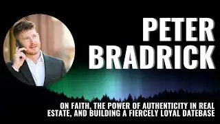 NL: Peter Bradrick Faith, Power of Authenticity in Real Estate, Building a Fiercely Loyal Datebase.