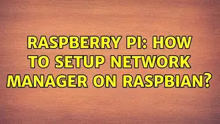 Raspberry Pi: How to setup Network Manager on Raspbian? (3 Solutions!!)