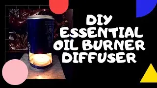 How To Make A DIY Essential Oil Burner | Essential Oil Diffuser