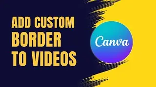 How to Add Custom Borders to Videos in Canva