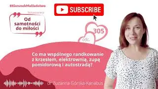 #305 Co ma wspólnego randkowanie z krzesłem, elektrownią, zupą pomidorową i autostradą?