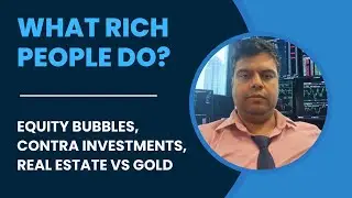 Equity Bubble, Asset Allocation, Contra Investment, Real Estate vs Gold