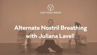 Alternate Nostril Breathing | Juliana Lavell | Our Yoga Space