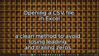Excel: How to Open a CSV File to Retain Leading and Trailing Zeros
