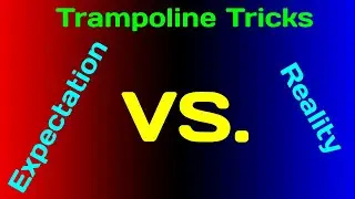Trampoline Tricks: Expectation VS. Reality