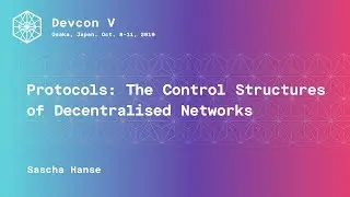Protocols: The Control Structures of Decentralised Networks by Sascha Hanse (Devcon 5)