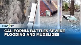 California Declares Emergency as Floods Trigger Deadly Mudslides