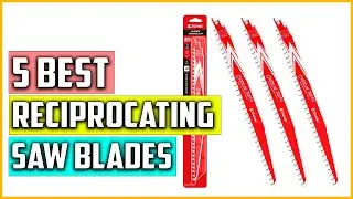 The 5 Best Reciprocating Saw Blades For Your Project &ndash; Reviews in 2023