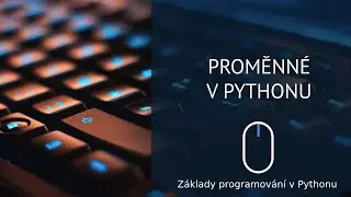#7 Proměnn&eacute; v Pythonu