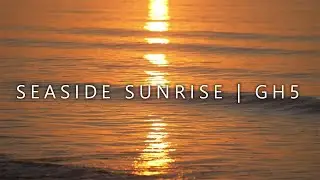 Seaside Sunrise | GH5 | Cinematic