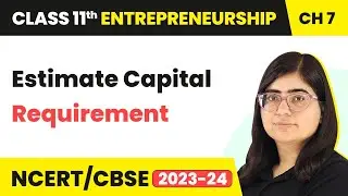 Estimate Capital Requirement - Resource Mobilization | Class 11 Entrepreneurship Chapter 7 | 2024-25