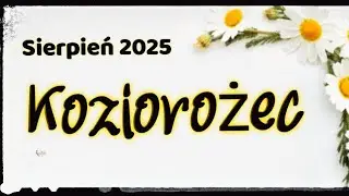 Koziorożec ♑🤎 Horoskop miesięczny Sierpień 2025 🌼 