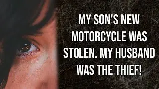 My son's new motorcycle was stolen. My husband was the thief! (Reddit Stories)