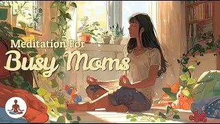 Meditation for Busy Moms - 10 Minute Guided Meditation for Stress Relief