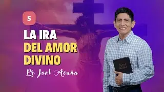 🔴 Lección 5: LA IRA DEL AMOR DIVINO | Pr Joel Acuña – Escuela Sabática 2025