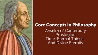 Anselm's Proslogion | Time, Eternal Things, and Divine Eternity | Philosophy Core Concepts