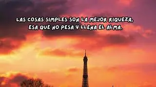 Las cosas simples son la mejor riqueza, esa que no pesa y llena el alma