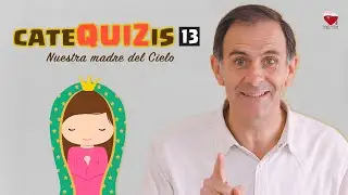 CATEQUIZIS 13 | NUESTRA MADRE DEL CIELO | Juan Manuel Cotelo