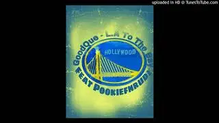 GOODQUE - LA TO THE BAY(REMIX) fea. POOKIEFNRUDE prod. by tmz beatz