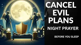 Night Prayer Against Evil Plans | Cancel Every Plot of the Enemy Before Sleep
