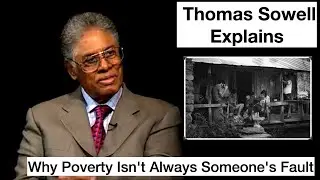 Thomas Sowell Explains The Unconstrained Vision: Why Poverty Isn't Always Someone's Fault