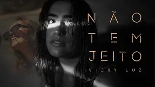 Vicky Luz - N&atilde;o Tem Jeito (Clipe Oficial)